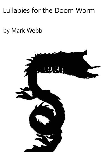 Mark Webb - Lullibies for the Doom Worm, E-bok