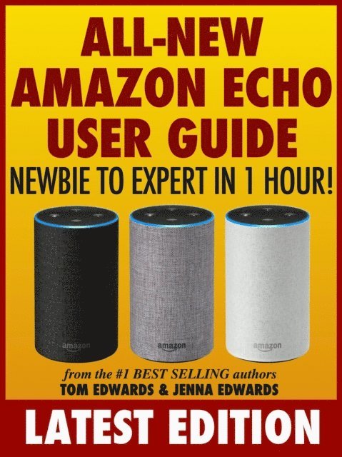 Jenna Edwards, Tom Edwards - All-New Amazon Echo User Guide: Newbie to Expert in 1 Hour!, E-bok