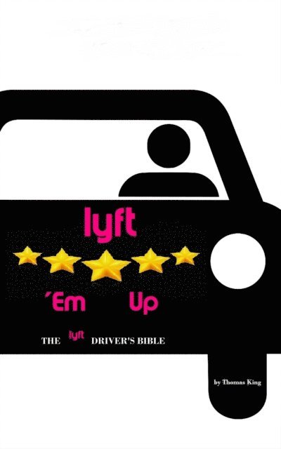 Thomas King - Lyft 'Em Up : The Lyft Driver's Bible, E-bok