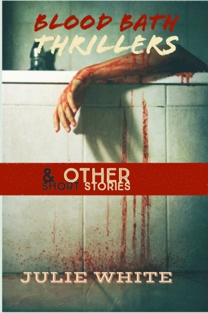 Julie White - Blood Bath & Other Short Stories, E-bok