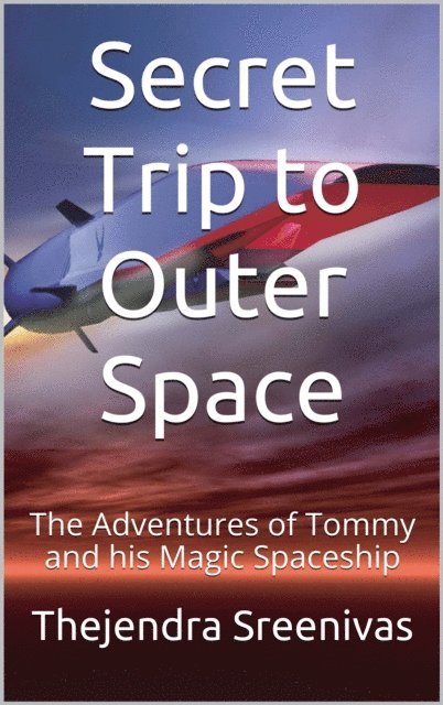 Thejendra Sreenivas - Secret Trip to Outer Space - The Adventures of Tommy and His Magic Spaceship, E-bok. Tillgänglighet: Lägg i varukorg