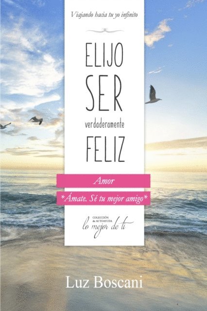 Luz Boscani - Elijo ser verdaderamente feliz. Amor, Coleccion de autoayuda Lo mejor de ti, E-bok. Tillgänglighet: Lägg i varukorg