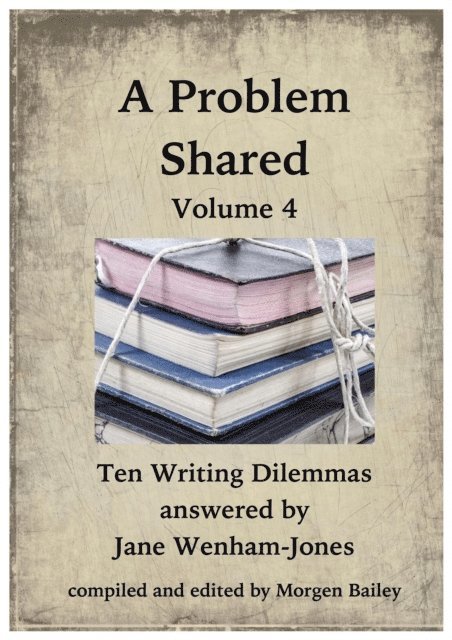 Jane Wenham-Jones - Problem Shared - Volume Four: Ten Writing Dilemmas, E-bok