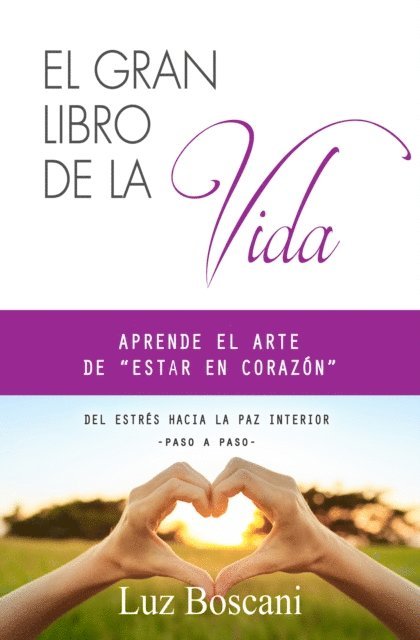 Luz Boscani - El gran libro de la vida. Aprende el arte de &quote;estar en corazon&quote;. Del estres hacia la paz interior, paso a paso., E-bok. Tillgänglighet: Lägg i varukorg