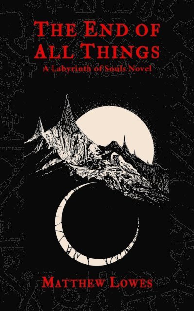 Matthew Lowes - End of All Things: A Labyrinth of Souls Novel, E-bok