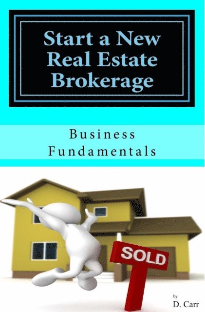 D Carr - Start a New Real Estate Brokerage, Economically!, E-bok