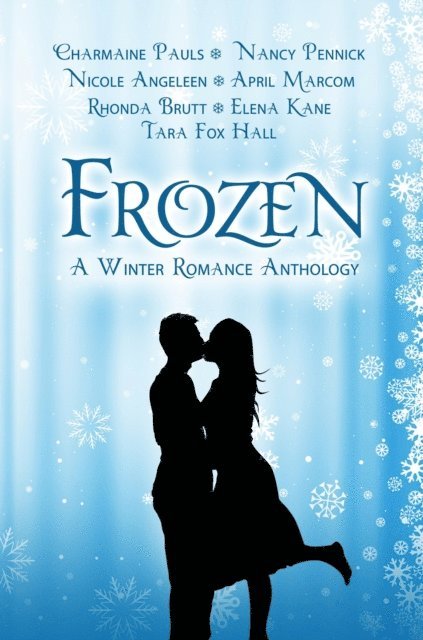 Tara Fox Hall, Elena Kane, Rhonda Brutt, April Marcom, Nicole Angeleen, Nancy Pennick, Charmaine Pauls - Frozen: A Winter Romance Anthology, E-bok