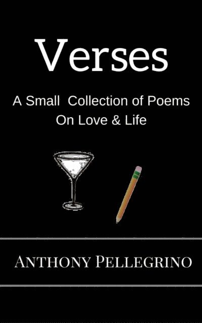 Anthony Pellegrino - Verses: A Small Collection of Poems on Love & Life, E-bok