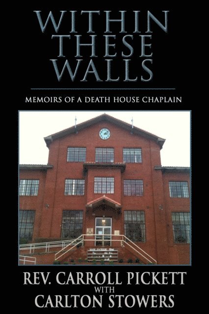 Carlton Stowers, Rev. Carroll Pickett - Within These Walls: Memoirs of a Death House Chaplain, E-bok