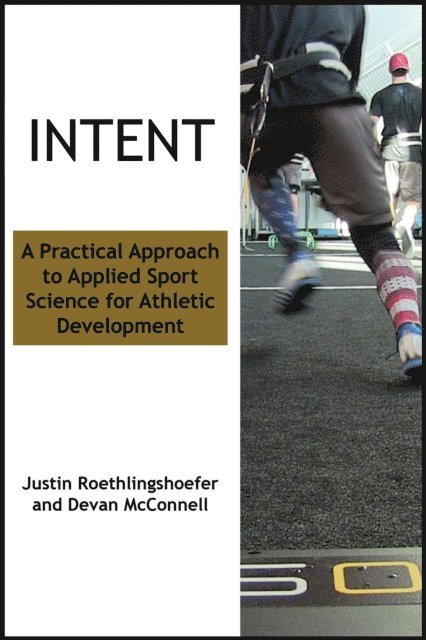 Justin Roethlingshoefer, Devan McConnell - Intent: A Practical Approach to Applied Sport Science for Athletic Development, E-bok