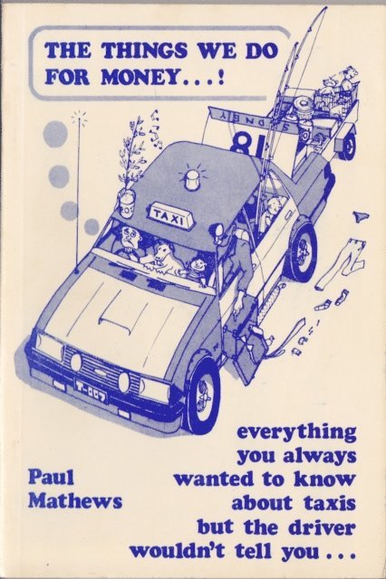 Paul Mathews - Things We Do for Money...! Everything You Always Wanted to Know about Taxis but the Driver Wouldn't Tell You . ., E-bok