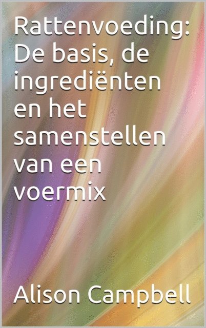 Alison Campbell - Rattenvoeding: de basis, de ingredienten en het samenstellen van een voermix, E-bok. Tillgänglighet: Lägg i varukorg