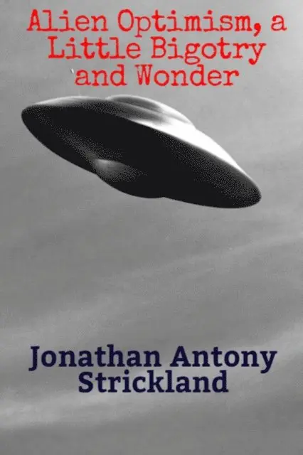 Jonathan Antony Strickland - Alien Optimism, a Little Bigotry and Wonder, E-bok. Tillgänglighet: Lägg i varukorg