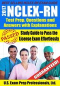 2017 NCLEX-RN Test Prep Questions and Answers with Explanations: Study Guide to Pass the License Exam Effortlessly