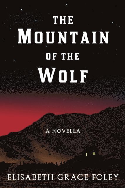 Elisabeth Grace Foley - Mountain of the Wolf: A Novella, E-bok. Tillgänglighet: Lägg i varukorg