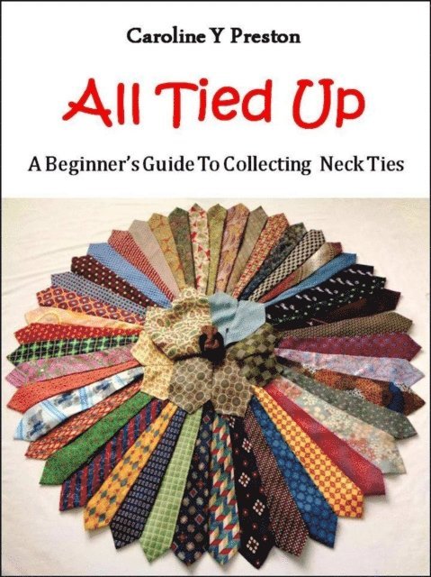 Caroline  Y Preston - All Tied Up: A Beginner's Guide To Collecting Neck Ties, E-bok. Tillgänglighet: Lägg i varukorg