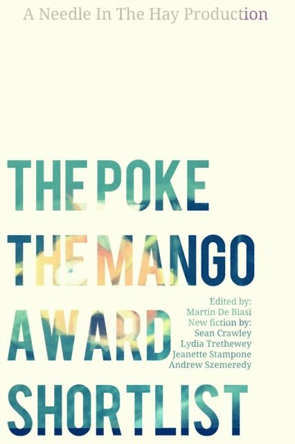 Andrew Szemeredy, Jeanette Stampone, Sean Crawley, Lydia Trethewey - Poke The Mango Shortlist, E-bok