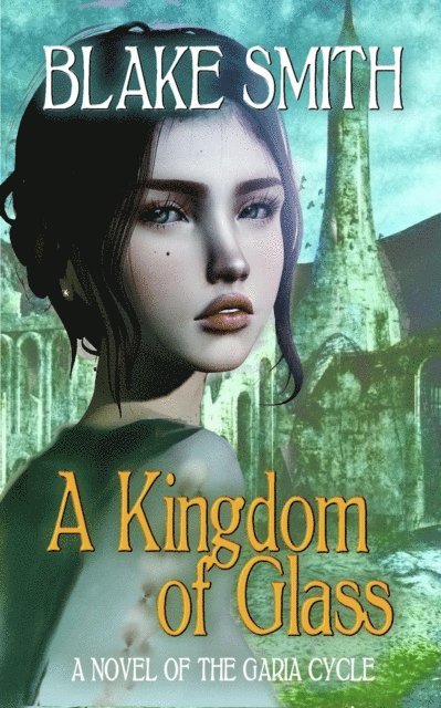 Blake Smith - Kingdom of Glass (A Novel of The Garia Cycle), E-bok
