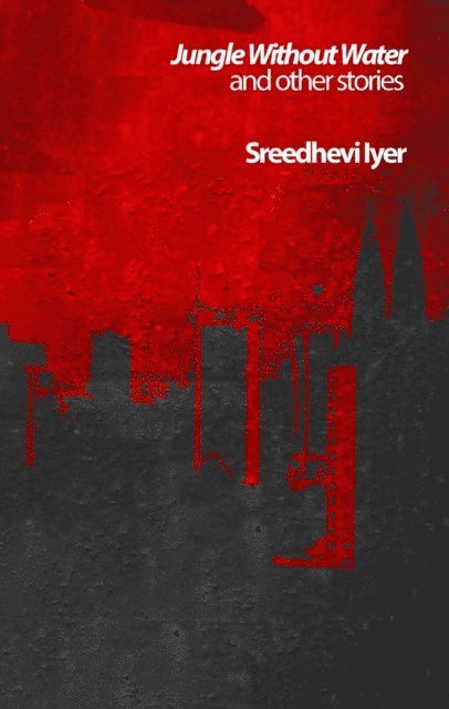 Sreedhevi Iyer - Jungle Without Water and Other Stories, E-bok