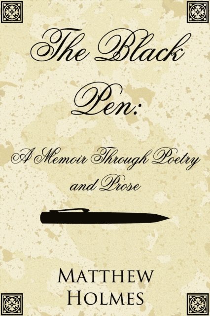 Matthew Holmes - Black Pen: A Memoir Through Poetry and Prose, E-bok