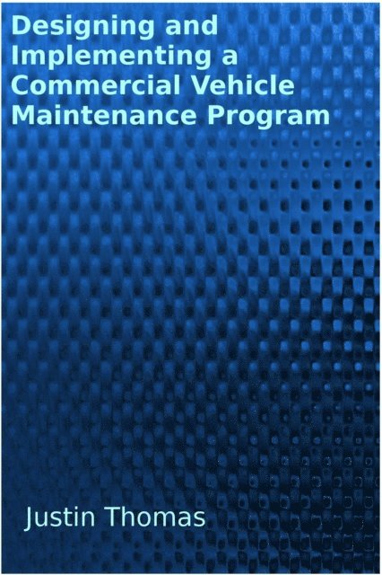 Justin Thomas - Developing and Implementing a Commercial Vehicle Maintenance Program, E-bok