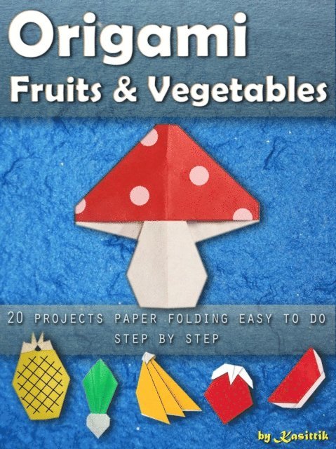 Kasittik - Origami Fruits & Vegetables: 20 Projects Paper Folding Easy To Do Step by Step, E-bok. Tillgänglighet: Lägg i varukorg