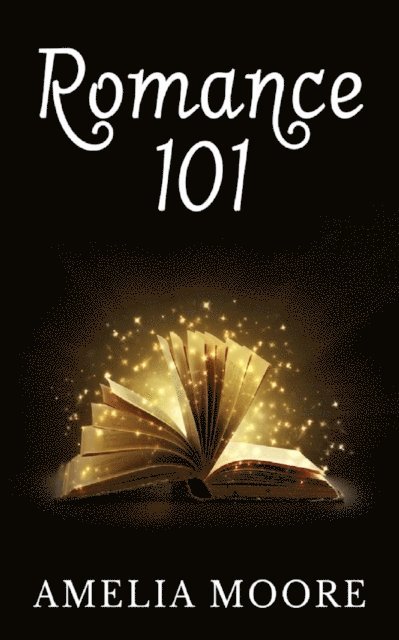 Amelia Moore - Romance 101 (Book 1 of &quote;Erotic Love Stories&quote;), E-bok