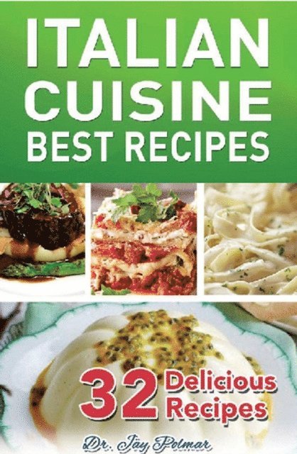 Dr. Jay Polmar - Italian Recipes - Best Cuisine - 32 Delicious Recipes, E-bok. Tillgänglighet: Lägg i varukorg