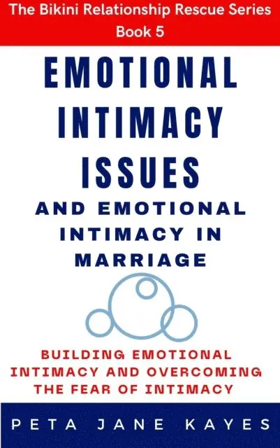 Peta Jane Kayes - Emotional Intimacy Issues and Emotional Intimacy in Marriage: Building Emotional Intimacy And Overcoming The Fear of Intimacy, E-bok. Tillgänglighet: Lägg i varukorg