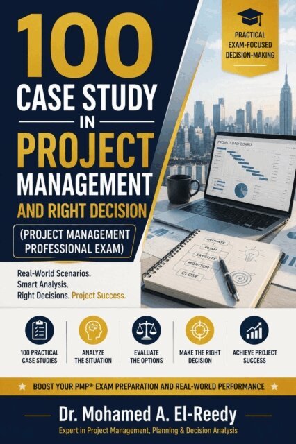 Dr. Mohamed A. El-Reedy - 100 Case Study In Project Management and Right Decision (Project Management Professional Exam), E-bok. Tillgänglighet: Lägg i varukorg
