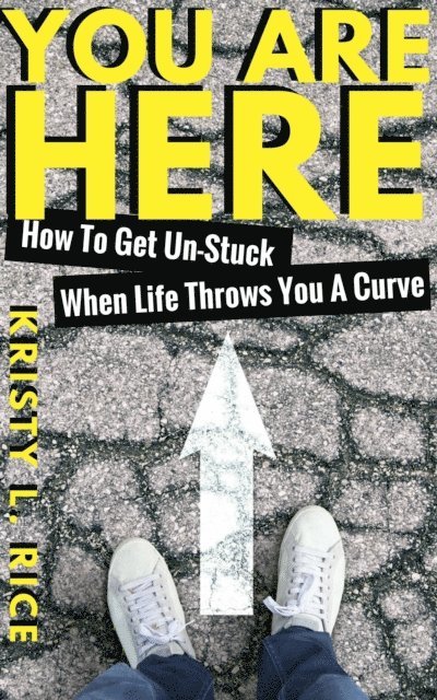 Kristy Rice - You Are Here: How To Get Unstuck When Life Throws You A Curve, E-bok. Tillgänglighet: Lägg i varukorg