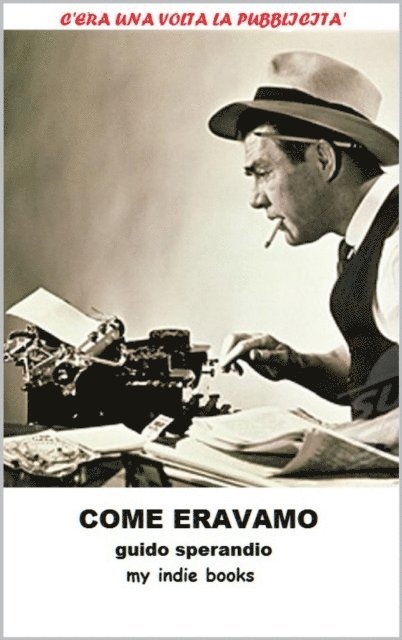 Guido Sperandio - Come eravamo (C'era una volta la Pubblicita), E-bok