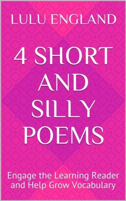 4 Short and Silly Poems: Engage the Learning Reader and Help Grow Vocabulary