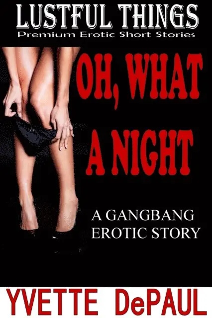 Yvette DePaul - Oh, What A Night:A Gangbang Erotic Story, E-bok. Tillgänglighet: Lägg i varukorg
