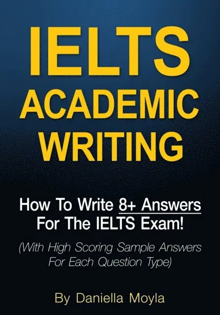 Daniella Moyla - IELTS Academic Writing: How To Write 8+ Answers For The IELTS Exam!, E-bok. Tillgänglighet: Lägg i varukorg