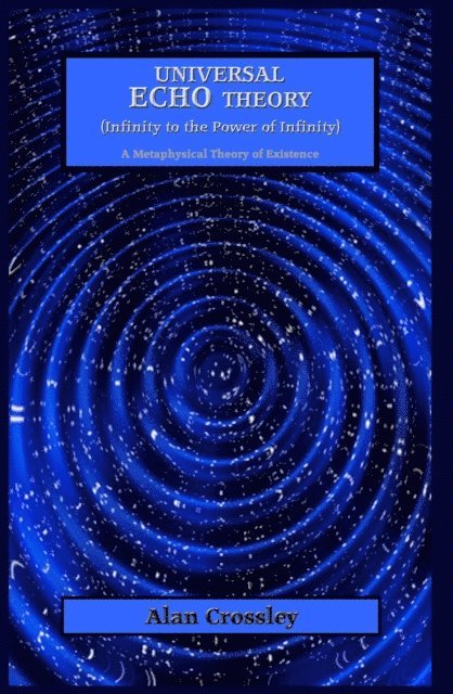 Alan Crossley - Universal Echo Theory (Infinity to the Power of Infinity), E-bok
