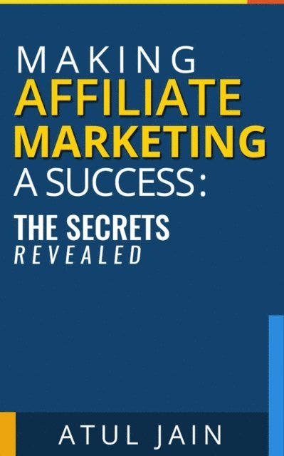 Atul Jain - Making Affiliate Marketing a Success: The Secrets Revealed, E-bok