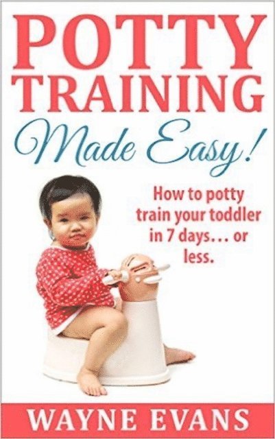 Wayne Evans - Potty Training Made Easy! (Potty Training Books Book 1), E-bok
