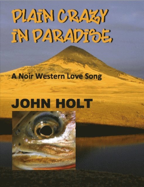 John Holt - Plain Crazy in Paradise: A Noir Western Love Song, E-bok