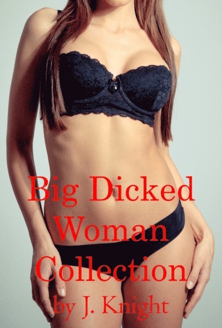 J. Knight - Big Dicked Woman Collection, E-bok