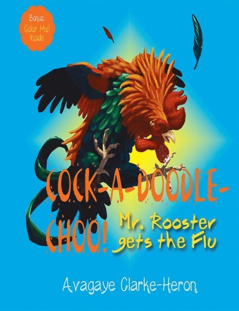 Avagaye Clarke-Heron - Cock-A-Doodle Choo!: Mr. Rooster Gets the Flu, E-bok