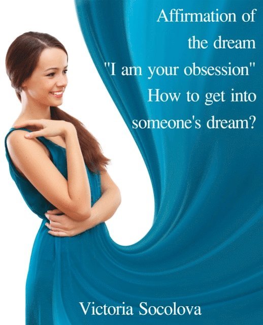 Victoria - Affirmation of the Dream &quote;I am your Obsession.&quote; How to get into Someone's Dream?, E-bok