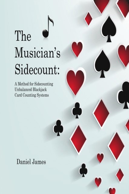 Daniel James - Musician's Sidecount: A Method for Sidecounting Unbalanced Blackjack Card Counting Systems, E-bok