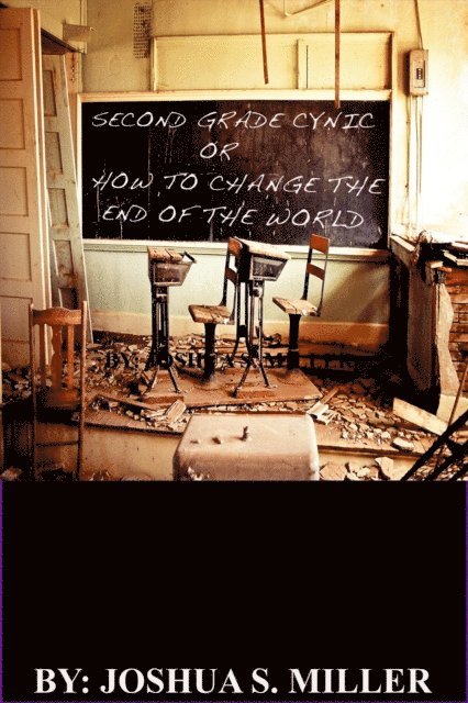 Josh Miller - Second Grade Cynic: Or How to Change the End of the World, E-bok