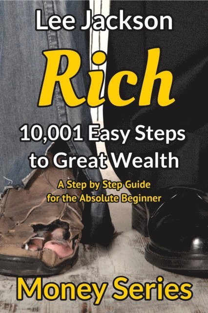 Lee Jackson - Rich: 10,001 Easy Steps to Great Wealth:  A Step by Step Guide for the Absolute Beginner, E-bok