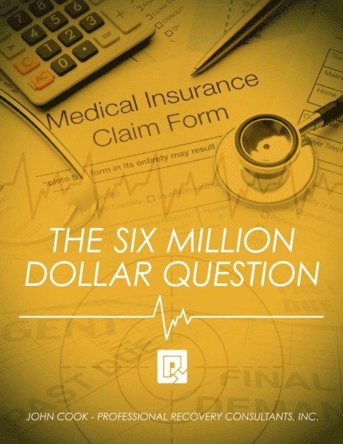 John Cook - Six Million Dollar Question: A Guide for Health Care Organizations Struggling with Cash Flow, E-bok