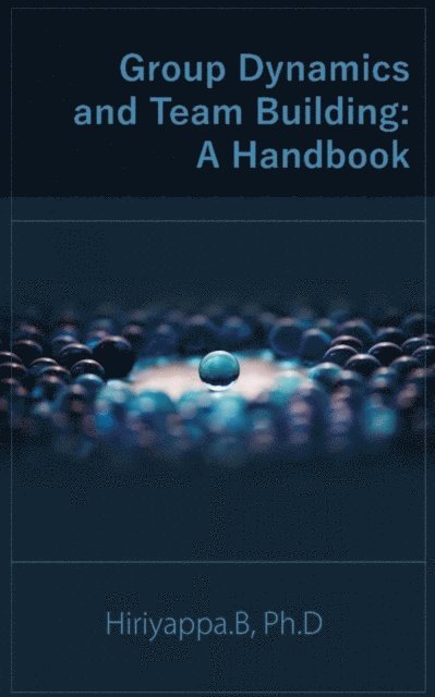 Hiriyappa B - Group Dynamics And Team Building: A Handbook, E-bok