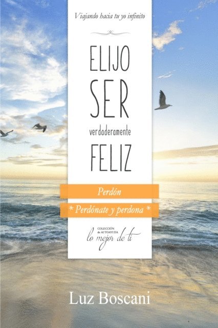 Luz Boscani - Elijo ser verdaderamente feliz. Perdon, Coleccion de autoayuda Lo mejor de ti, E-bok. Tillgänglighet: Lägg i varukorg