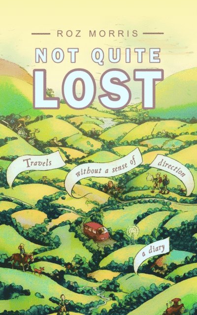 Roz Morris - Not Quite Lost: Travels Without A Sense of Direction, E-bok