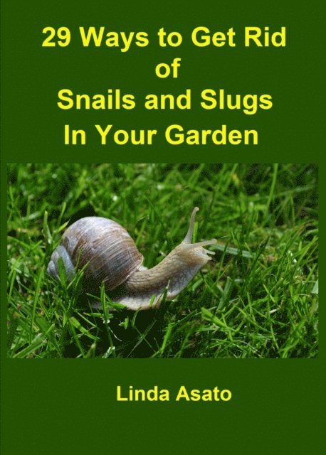 Linda Asato - 29 Ways to Get Rid of Snails and Slugs in Your Garden, E-bok. Tillgänglighet: Lägg i varukorg